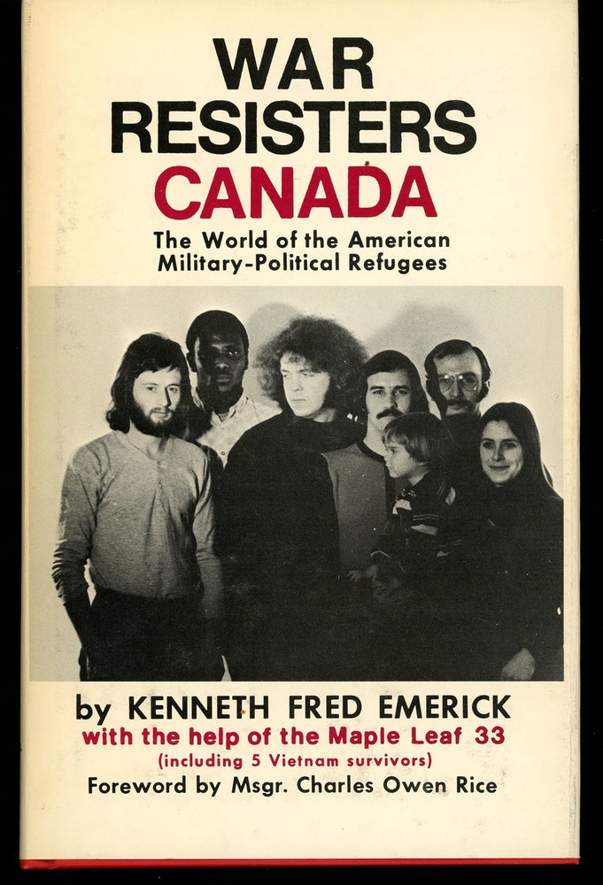 Item #z011202 War Resisters Canada: The World of the American Military-Political Refugees, SIGNED by the Author. Kenneth Fred Emerick.