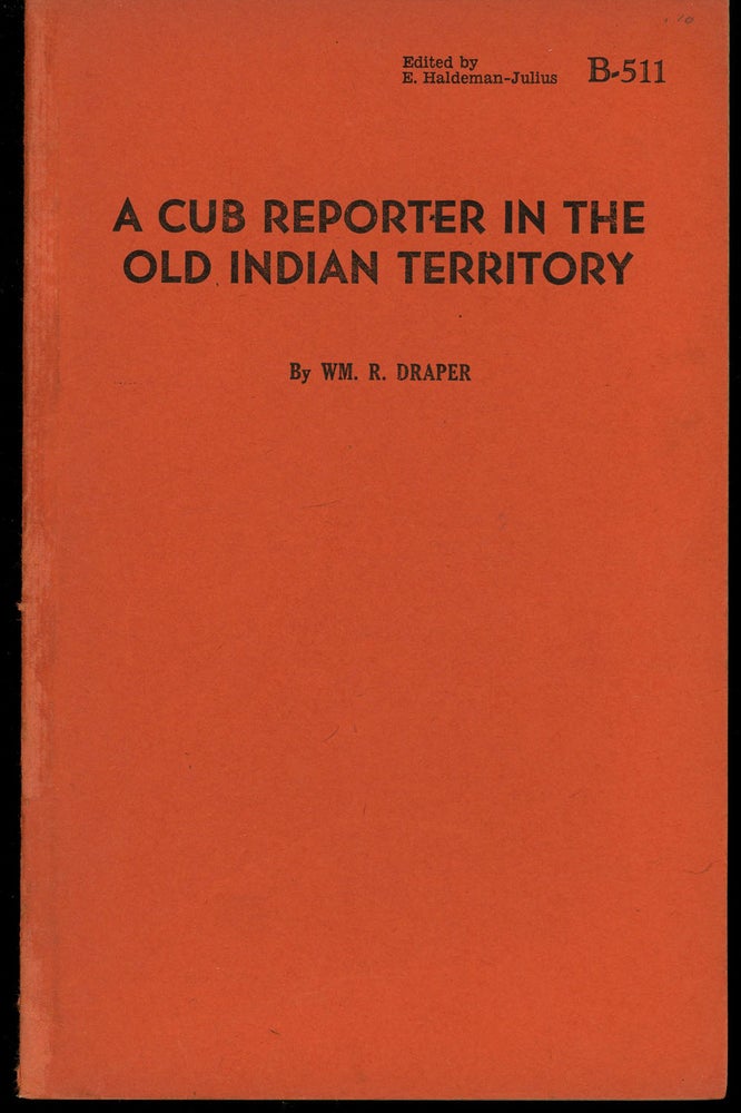 Item #z011250 A Cub Reporter in the Old Indian Territory. William R. Draper, E. Haldeman-Julius.