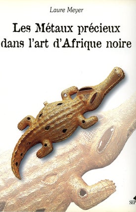 Item #z011407 Les Métaux Précieux Dans l'art d'Afrique Noire. Laure Meyer