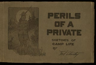 Item #z011487 Perils of a Private, Sketches of Camp Life. Ted Stanley