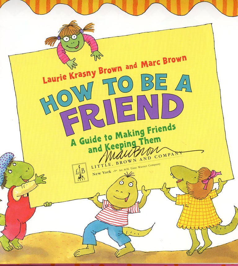 Item #z011967 How to Be a Friend, Signed by Marc Brown! Laurie Krasny Brown, Marc Brown.