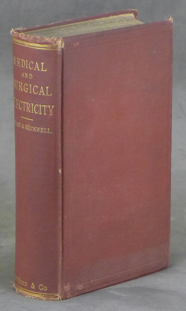 Item #z012191 A Practical Treatise on the Medical and Surgical Uses of Electricity, Including Localized and General Faradization; Localized and Central Galvanization; Franklinization; Electrolysis and Galvano-Cautery. George M. Beard, A. D. Rockwell, Doctor Olgierd Lindan.