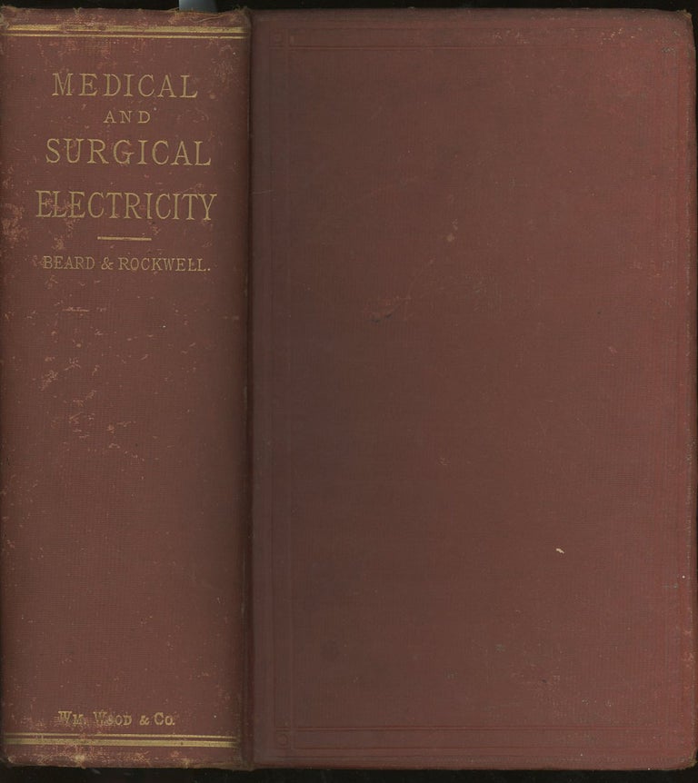 Item #z012244 A Practical Treatise on the Medical and Surgical Uses of Electricity, Including Localized and General Faradization; Localized and Central Galvanization; Franklinization; Electrolysis and Galvano-Cautery. George M. Beard, A. D. Rockwell, Doctor Olgierd Lindan.