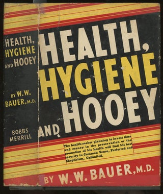 Item #z012248 Health, Hygiene, and Hooey. W. W. Bauer, Olgierd Lindan
