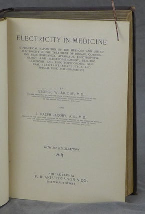 Electricity in Medicine, a Practical Exposition of the Methods and Use of Electricity in the Treatment of Disease, Comprising Electrophysics, apparatus, Electrophysiology and Electropathology, Electrodiagnosis and Electroprognosis, General Electrotheraputic and Special Electrotheraputics