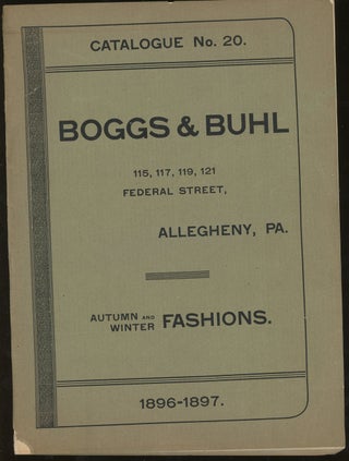 Item #z012429 Boggs and Buhl Catalogue No. 20, Autumn and Winter Fashions 1896-1897. Boggs and Buhl
