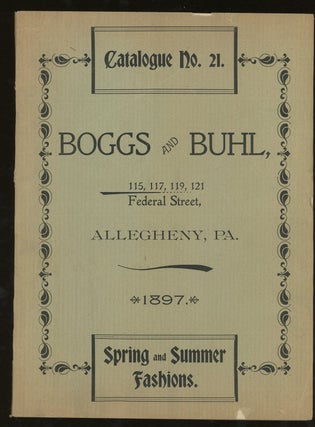 Item #z012536 Boggs and Buhl Catalogue No. 21, Spring and Summer Fashions, 1897. Boggs and Buhl