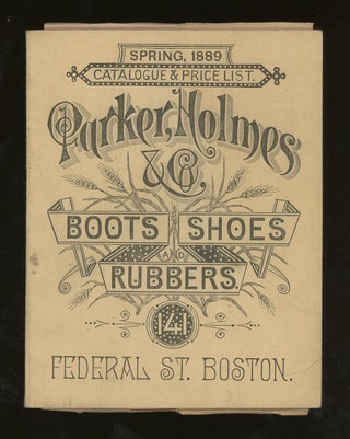 Item #z012540 Parker, Holmes, & Co. Boots, Shoes, and Rubbers, Spring 1889 Catalogue and Price...
