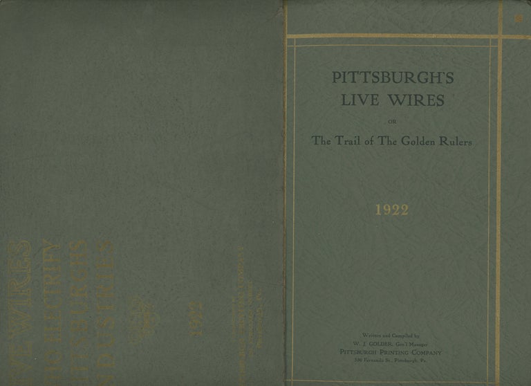 Item #z012877 Pittsburgh's Live Wires or The Trail of The Golden Rulers, Being a Record of the Incidents, Serious and Amusing, that Happened to Pilgrims of the Twenty- First Golden Rule Trade Extension tour of the Chamber of Commerce of Pittsburgh. W. J. Golder.