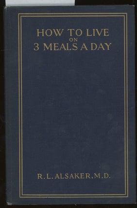 Item #z012996 How to Live on 3 Meals a Day. R. L. Alsaker