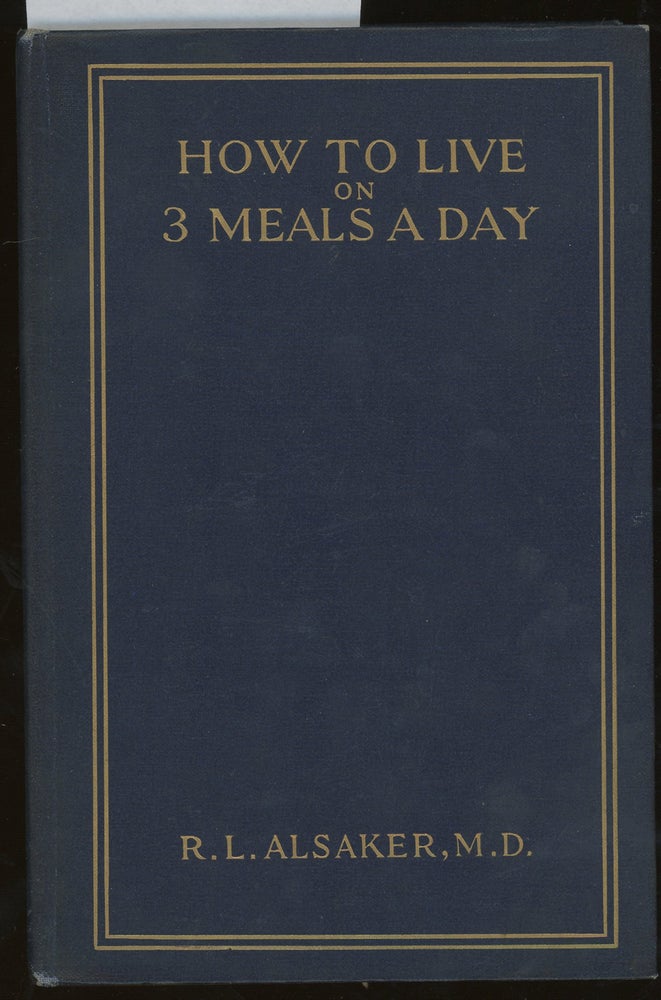 Item #z012996 How to Live on 3 Meals a Day. R. L. Alsaker.