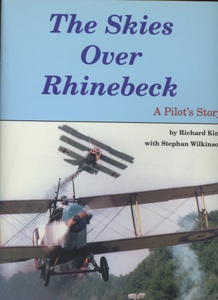Item #z013239 The Skies Over Rhinebeck, A Pilot's Story. Richard King, Stephen Wilkinson