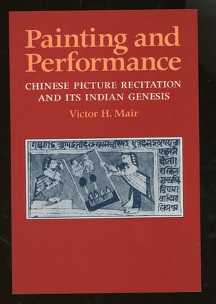 Item #z013247 Painting and Performance, Chinese Picture Recitation and Its Indian Genesis. Victor...