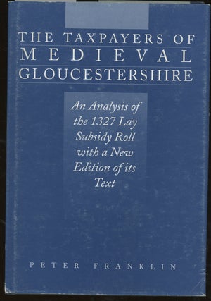 Item #z013464 The Taxpayers of Medieval Gloucestershire: An Analysis of the 1327 Lay Subsidy Roll...