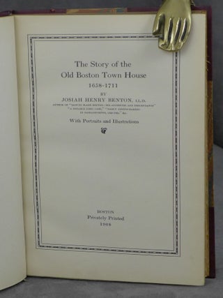 The Story of the Old Boston Town House, 1658-1711, Inscribed by Josiah Henry Benton
