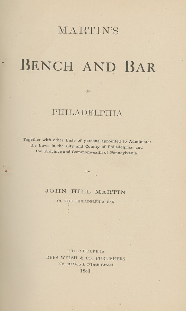 Item #z013589 Martin's Bench and Bar of Philadelphia, Together With Other Lists of Persons Appointed to Administer the Laws in the City and County of Philadelphia, and the Province and Commonwealth of Pennsylvania. John Hill Martin.