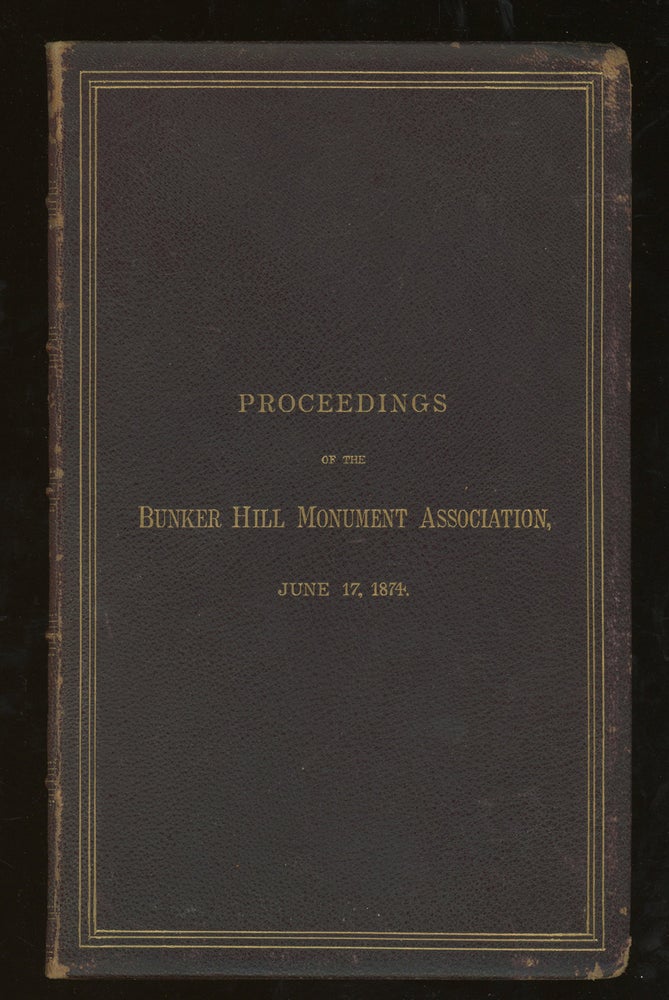 Item #z013593 Proceedings of the Bunker Hill Monument Association at the Annual Meeting, June 17, 1874, With the Address of G. Washington Warren, President of the Association. George Washington Warren.
