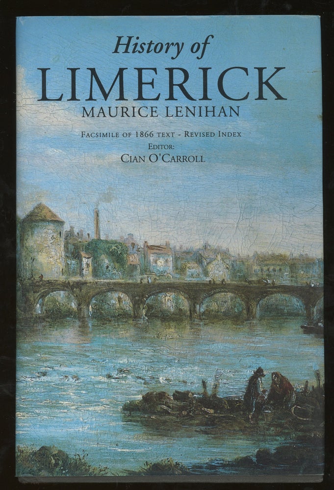 Item #z013678 Limerick; Its History and Antiquities, Ecclesiastical, Civil and Military, From the Earliest Ages, with Copious Historical, Archaeological, Topographical, and Genealogical Notes and Illustrations, Maps, Plates, and Appendices, and an Alphabetical Index, ETC. Maurice Lenihan, Cian O'Carroll.