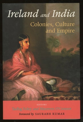 Item #z013680 Ireland And India: Colonies, Culture And Empire. Tadhg Foley, Saurabh Kumar Maureen...