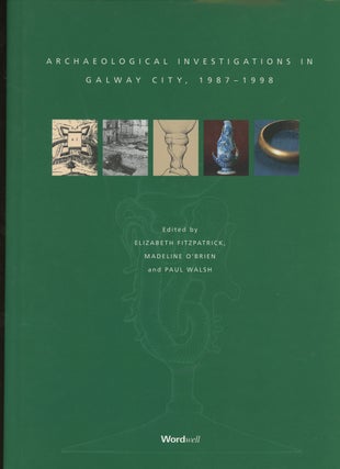 Item #z013731 Archaeological Investigations in Galway City, 1987-1998. Elizabeth Fitzpatrick,...