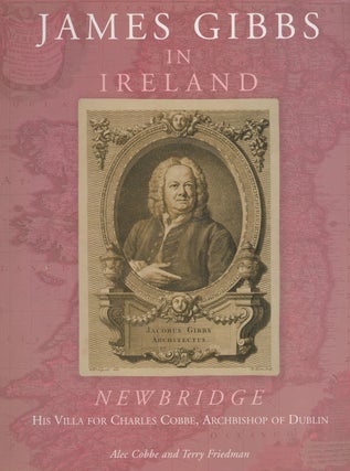 Item #z013813 James Gibbs in Ireland: Newbridge, His Villa For Charles Cobbe, Archbishop of...