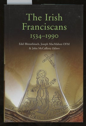 Item #z013922 The Irish Franciscans, 1534-1990. Edel Bhreathnach, Joseph MacMahon