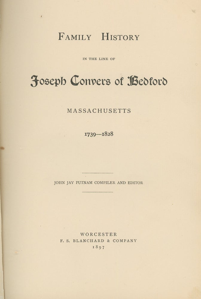 Item #z014040 Family History In The Line Of Joseph Convers of Bedford, Massachusetts, 1739-1828. John Jay Putnam.