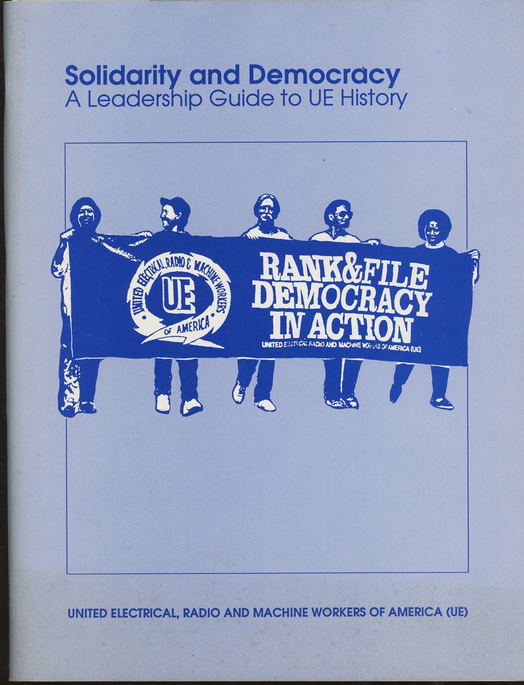 Item #z014050 Solidarity and Democracy, A Leadership Guide to UE History. Radio United Electical, Machine Workers of America.