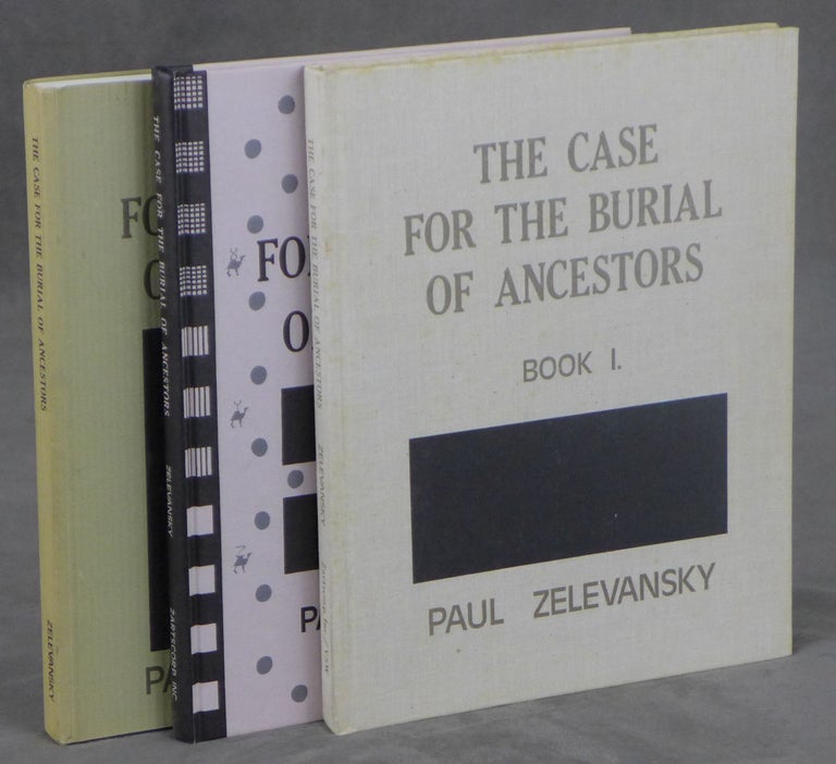 Item #z014073 The Case For The Burial Of Ancestors, Book I: Which Contains All Significant Myths, Tales, Accumulations, Interventions and Moments of Generation That Combined To Form The Geography And Space Of The Known World, According To The Hegemonians, Book II: Genealogy, and Book III: The History of The H Tabernacle In Exile, All Signed by Paul Zelevansky. Paul Zelevansky.