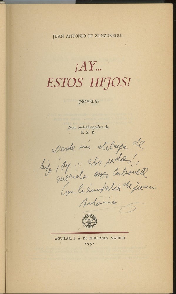 Item #z014097 Ay...Estos Hijos! Inscribed by Juan Antonio De Zunzunegui. Juan Antonio De Zunzunegui.