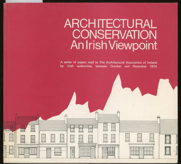 Item #z014158 Architectural Conservation, An Irish Viewpoint, A Series Of Papers Read To The Architectural Association of Ireland By Irish Authorities, Between October and December, 1974. Architectural Association of Ireland.