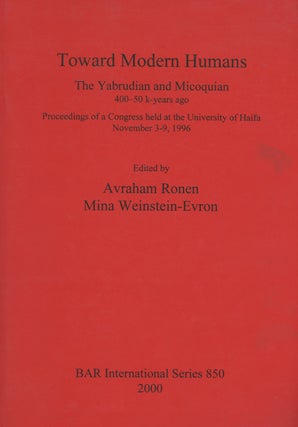 Item #z014259 Toward Modern Humans, The Yabrudian and Micoquain, 400-50 K Years Ago, Proceedings...