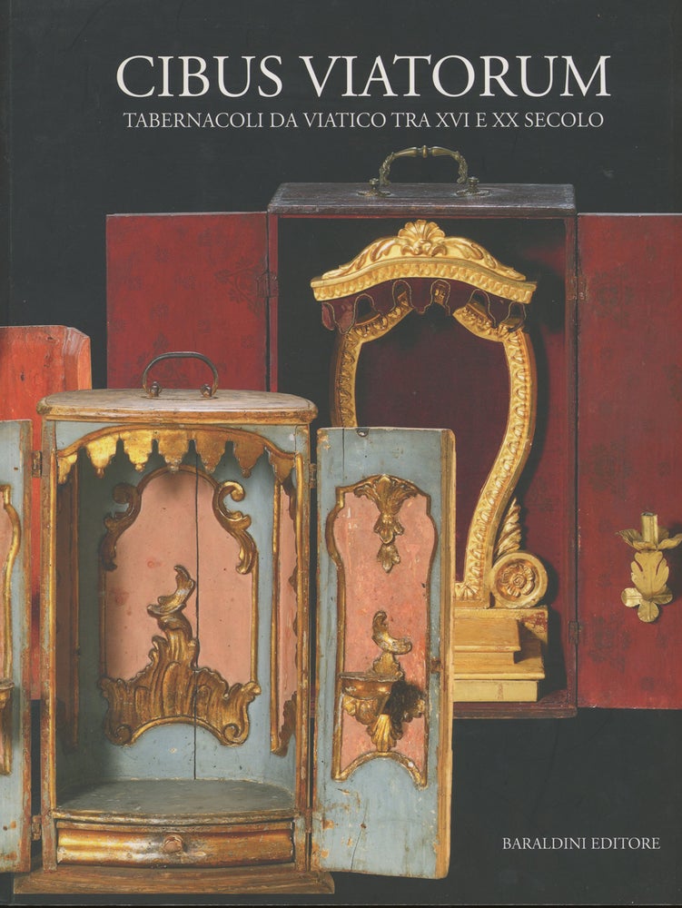Item #z014265 Cibus Viatorum, Tabernacoli Da Viatico Tra XVI E XX Secolo (Exhibition Catalogue). Lorenzo Lorenzini, Paolo Roversi.