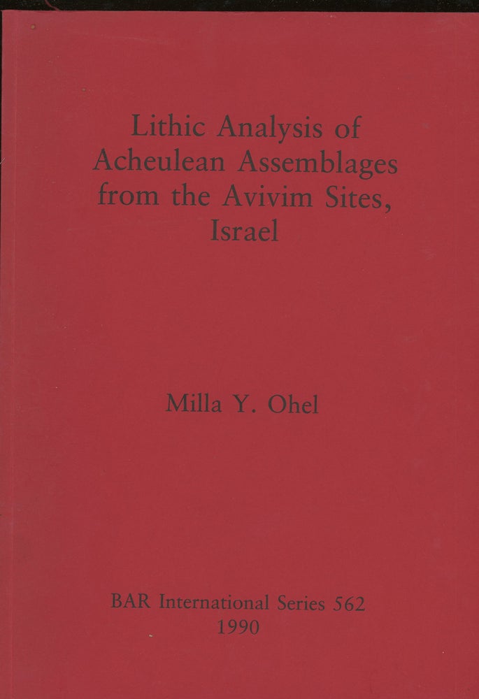 Item #z014326 Lithic Analysis of Acheulean Assemblages from the Avivim Sites, Israel (BAR International Series, 562). Milla Y. Ohel.