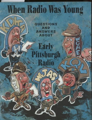 Item #z014559 When Radio Was Young, Questions and Answers About Early Pittsburgh Radio. William...