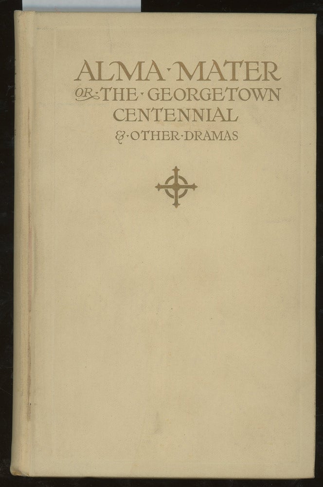 Item #z014728 Alma Mater, or The Georgetown Centennial and Other Dramas. M. S. Pine.
