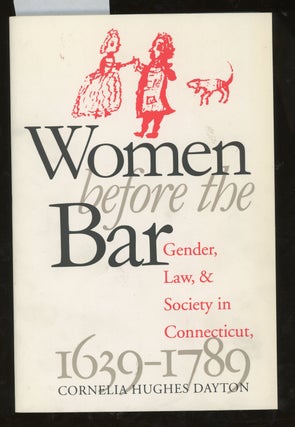 Item #z014777 Women Before the Bar: Gender, Law, and Society in Connecticut, 1639-1789. Cornelia...