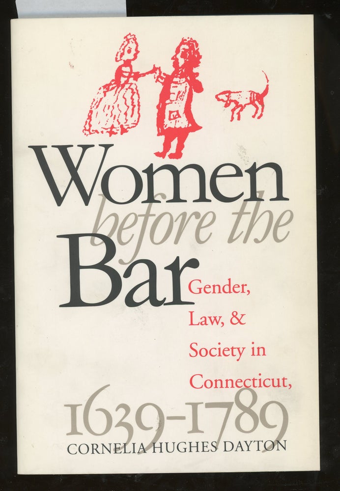 Item #z014777 Women Before the Bar: Gender, Law, and Society in Connecticut, 1639-1789. Cornelia Hughes Dayton.