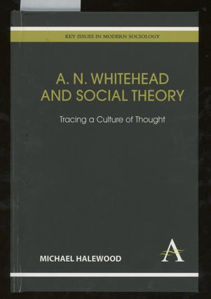 Item #z014843 A. N. Whitehead and Social Theory: Tracing a Culture of Thought (Key Issues in...