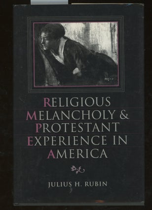 Item #z014910 Religious Melancholy and Protestant Experience in America. Julius H. Rubin