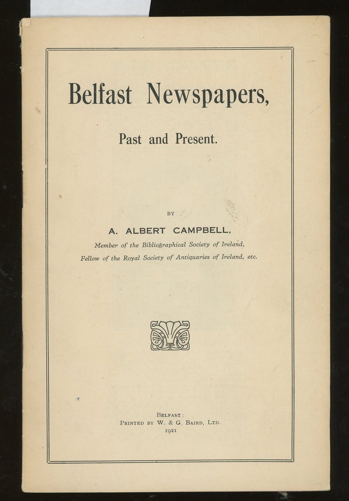 Item #z014969 Belfast Newspapers, Past and Present. A. Albert Campbell.