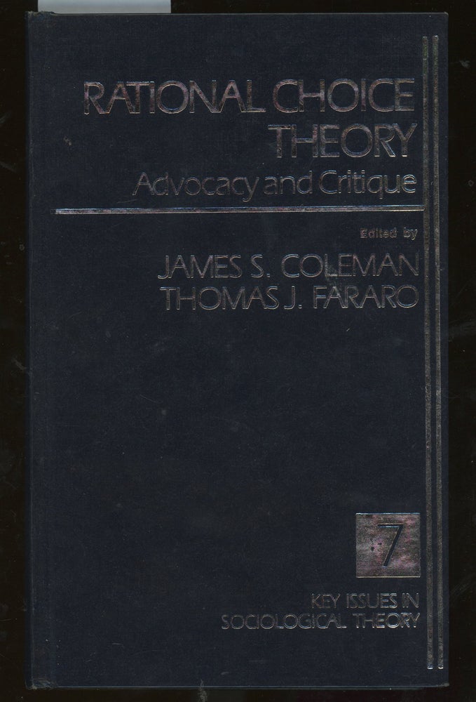 Item #z015007 Rational Choice Theory Advocacy and Critique, Thomas Fararo's Copy. Thomas J. Fararo, James S. Coleman.