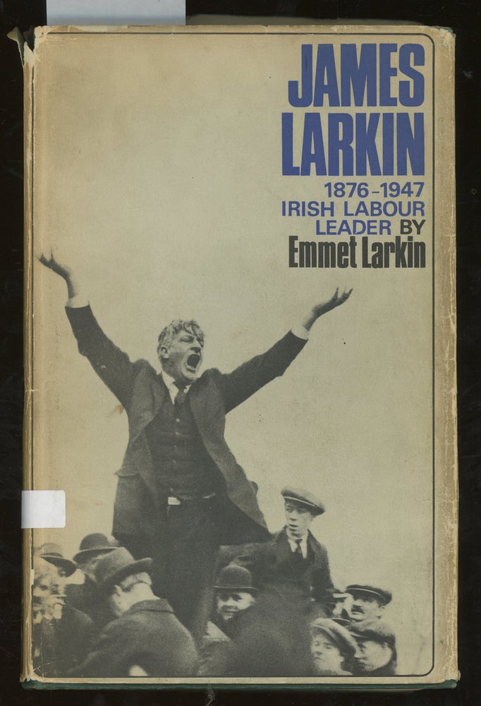 Item #z015031 James Larkin, Irish Labour Leader, 1876-1947. Emmet Larkin.