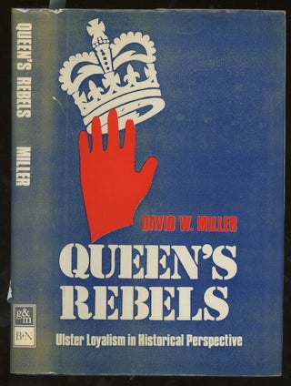 Queen's Rebels, Ulster Loyalism in Historical Perspective, Inscribed by David W. Miller