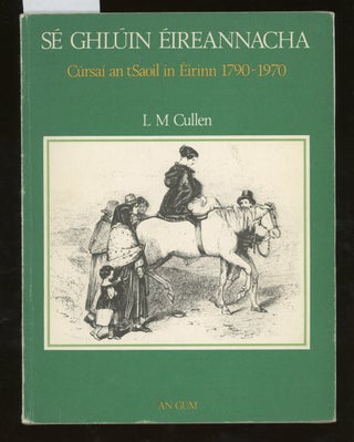 Item #z015096 Sé Ghlúin Éireannacha, Cúrsaí an tSaoil in Éirinn, 1790-1970. L. M. Cullen