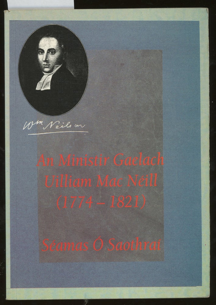 Item #z015112 An Ministir Gaelach Uilliam Mac Néill (1774-1821). Séamas Ó Saothraí.