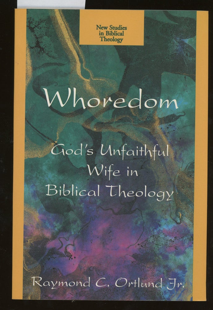 Item #z015137 Whoredom: God's Unfaithful Wife in Biblical Theology. Raymond C. Ortlund.