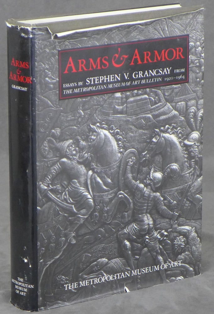 Item #z015156 Arms and Armor: Essays by Stephen V. Grancsay From The Metropolitan Museum of Art Bulletin, 1920-1964. Stephen V. Grancsay.
