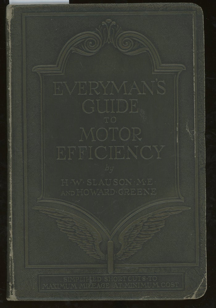 Item #z015172 Everyman's Guide to Motor Efficiency, Simplified Short-Cuts to Maximum Mileage at Minimum Cost. H. W. Slauson, Howard Greene.