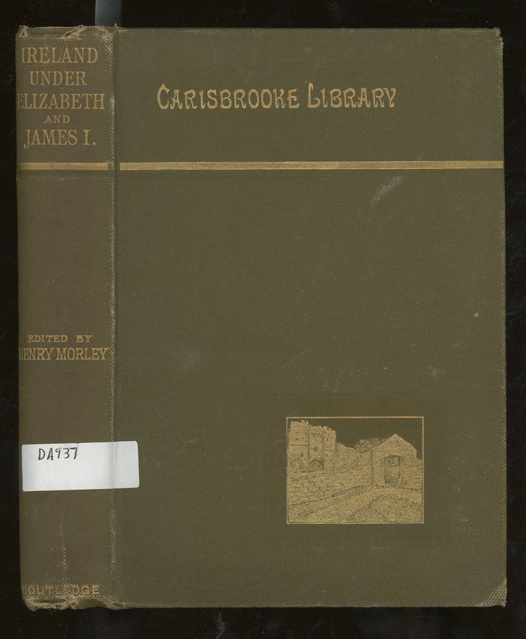 Item #z015232 Ireland Under Elizabeth and James The First (Carisbrooke Library). Edmund Spenser, Henry Morley, John Davies. Fynes Moryson.